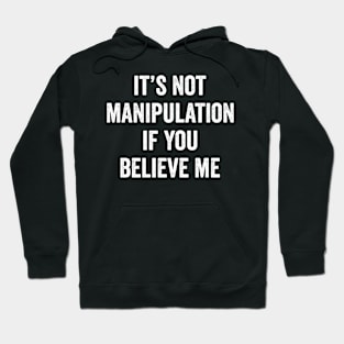 It's not manipulation if you believe me Hoodie